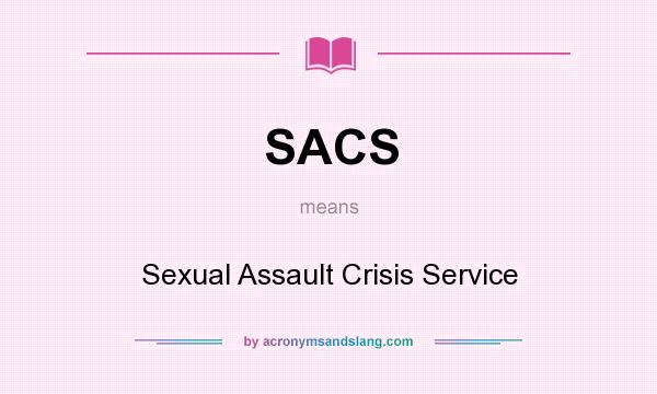 What does SACS mean? It stands for Sexual Assault Crisis Service