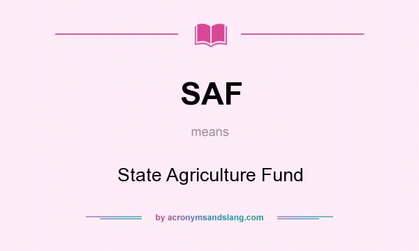 What does SAF mean? It stands for State Agriculture Fund
