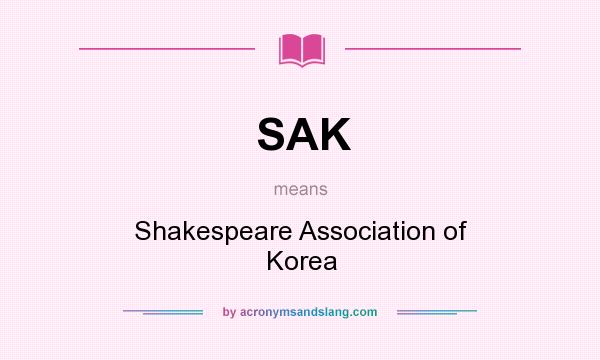 What does SAK mean? It stands for Shakespeare Association of Korea