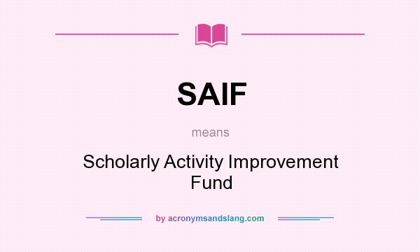 What does SAIF mean? It stands for Scholarly Activity Improvement Fund