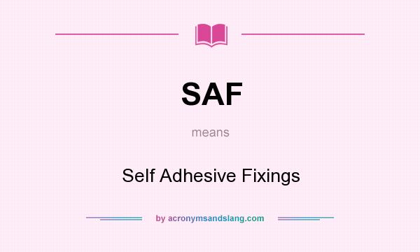 What does SAF mean? It stands for Self Adhesive Fixings