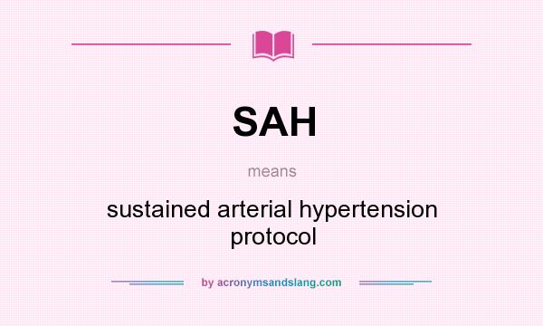 What does SAH mean? It stands for sustained arterial hypertension protocol