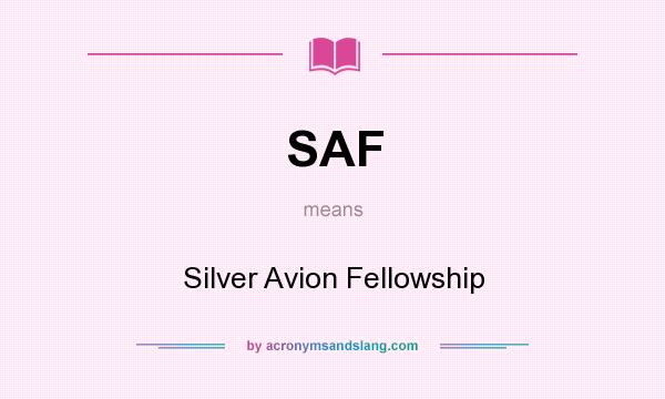 What does SAF mean? It stands for Silver Avion Fellowship