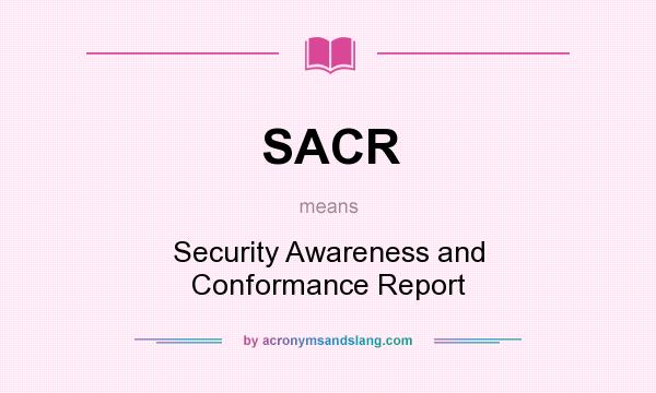What does SACR mean? It stands for Security Awareness and Conformance Report