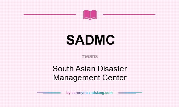 What does SADMC mean? It stands for South Asian Disaster Management Center