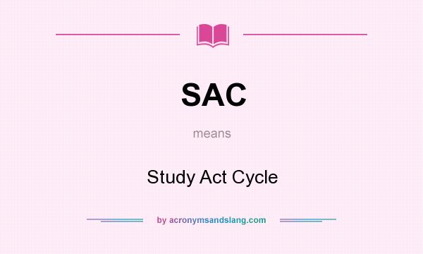 What does SAC mean? It stands for Study Act Cycle