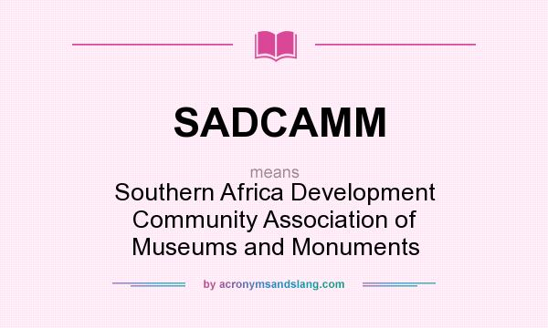 What does SADCAMM mean? It stands for Southern Africa Development Community Association of Museums and Monuments