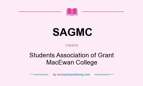 What does SAGMC mean? It stands for Students Association of Grant MacEwan College