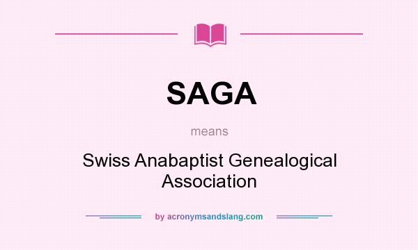 What does SAGA mean? It stands for Swiss Anabaptist Genealogical Association