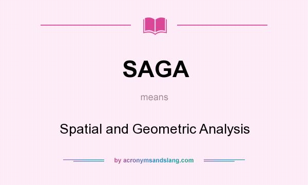 What does SAGA mean? It stands for Spatial and Geometric Analysis