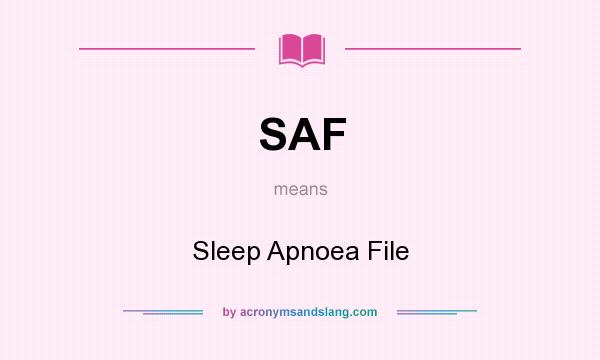 What does SAF mean? It stands for Sleep Apnoea File