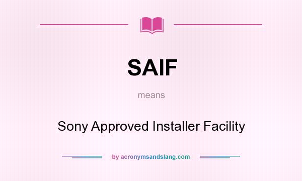 What does SAIF mean? It stands for Sony Approved Installer Facility