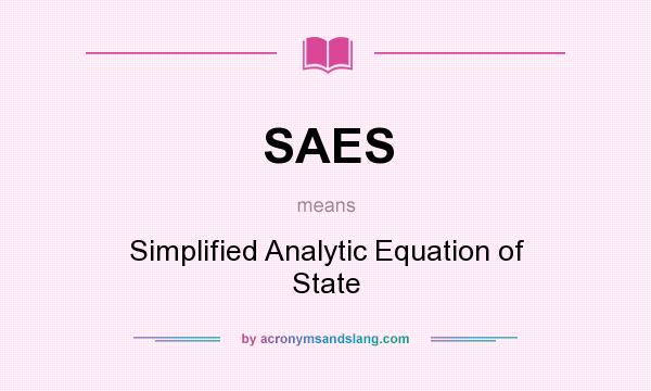 What does SAES mean? It stands for Simplified Analytic Equation of State