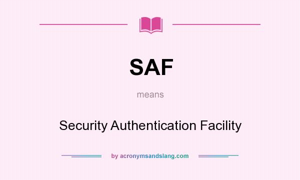 What does SAF mean? It stands for Security Authentication Facility