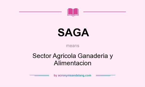 What does SAGA mean? It stands for Sector Agricola Ganaderia y Alimentacion