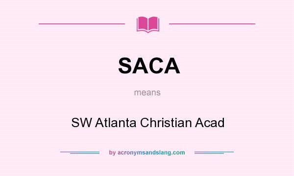 What does SACA mean? It stands for SW Atlanta Christian Acad