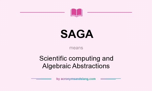 What does SAGA mean? It stands for Scientific computing and Algebraic Abstractions