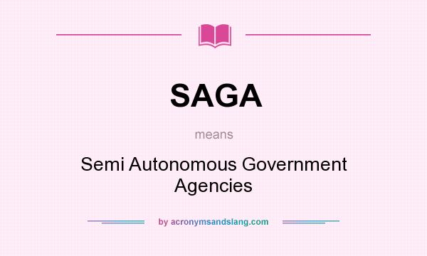 What does SAGA mean? It stands for Semi Autonomous Government Agencies