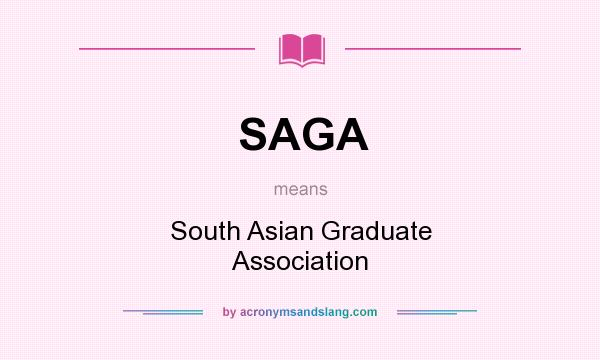 What does SAGA mean? It stands for South Asian Graduate Association