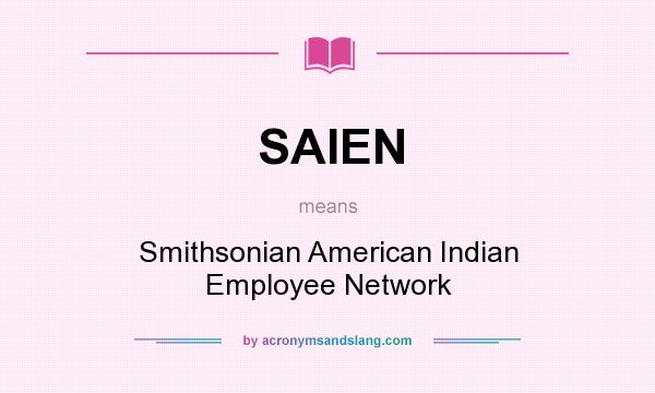 What does SAIEN mean? It stands for Smithsonian American Indian Employee Network