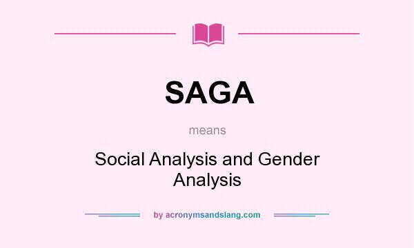What does SAGA mean? It stands for Social Analysis and Gender Analysis