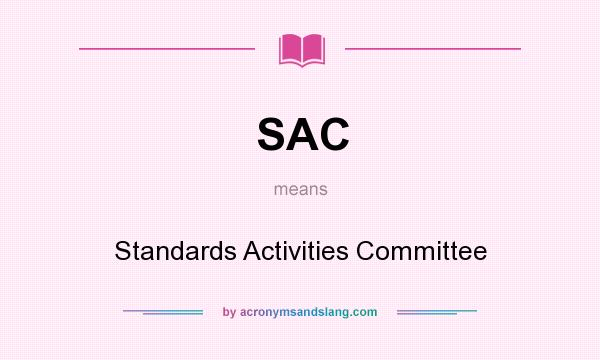 What does SAC mean? It stands for Standards Activities Committee