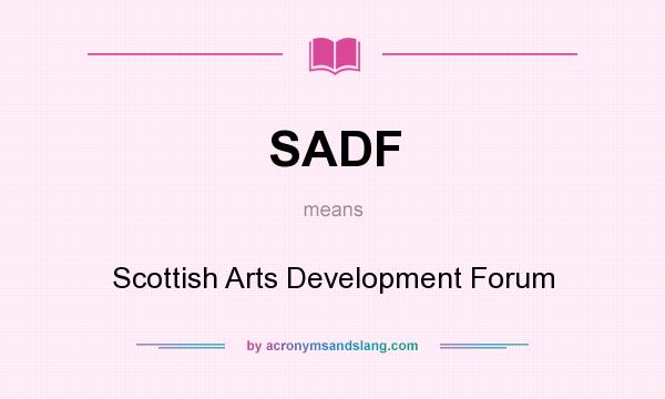 What does SADF mean? It stands for Scottish Arts Development Forum