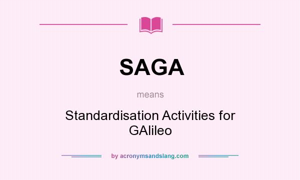 What does SAGA mean? It stands for Standardisation Activities for GAlileo
