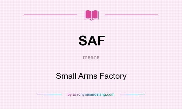 What does SAF mean? It stands for Small Arms Factory