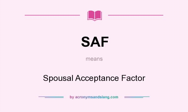 What does SAF mean? It stands for Spousal Acceptance Factor