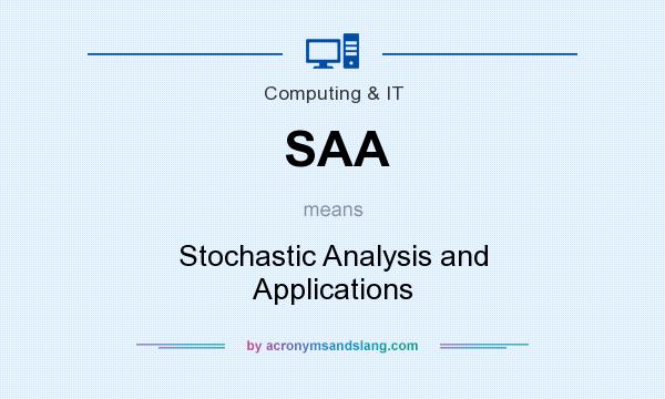 What does SAA mean? It stands for Stochastic Analysis and Applications