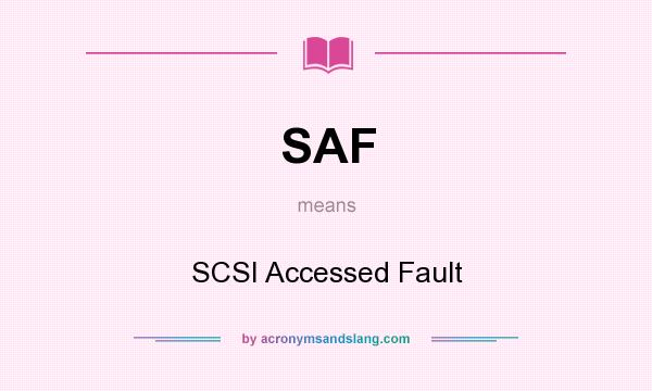 What does SAF mean? It stands for SCSI Accessed Fault
