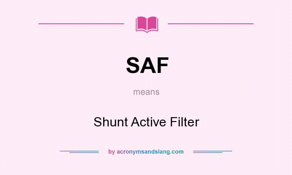 What does SAF mean? It stands for Shunt Active Filter