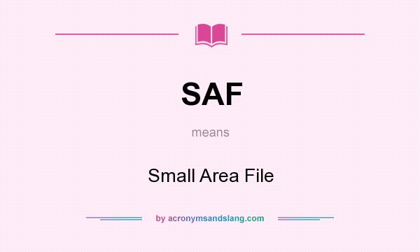 What does SAF mean? It stands for Small Area File