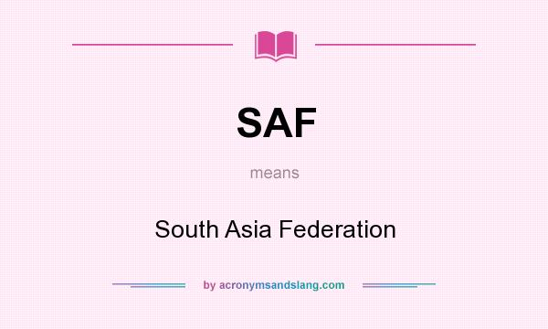 What does SAF mean? It stands for South Asia Federation