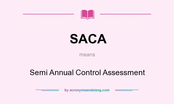 What does SACA mean? It stands for Semi Annual Control Assessment