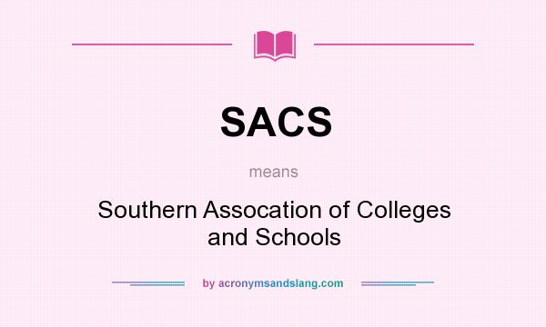 What does SACS mean? It stands for Southern Assocation of Colleges and Schools