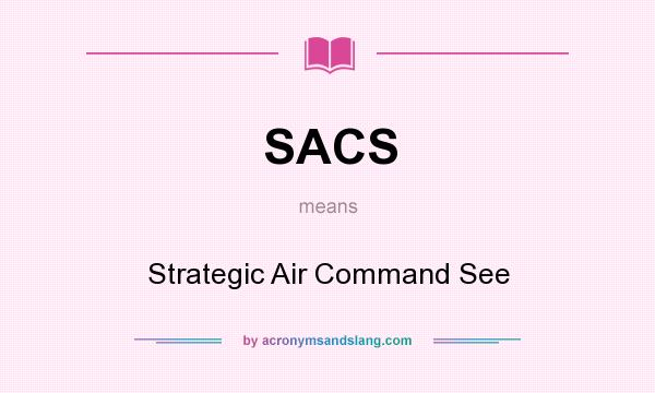 What does SACS mean? It stands for Strategic Air Command See