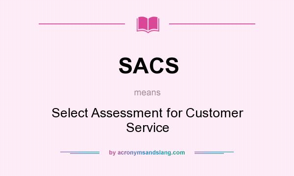 What does SACS mean? It stands for Select Assessment for Customer Service