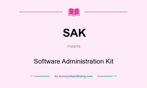 What does SAK mean? It stands for Software Administration Kit