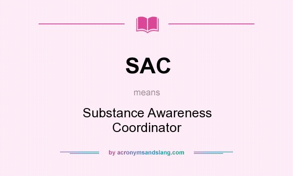 What does SAC mean? It stands for Substance Awareness Coordinator