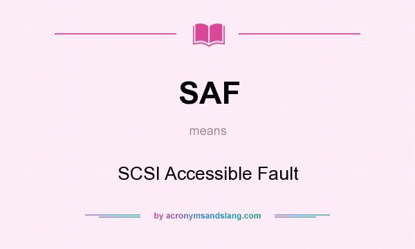 What does SAF mean? It stands for SCSI Accessible Fault