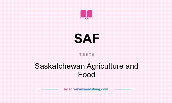 What does SAF mean? It stands for Saskatchewan Agriculture and Food