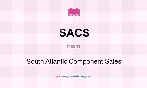 What does SACS mean? It stands for South Atlantic Component Sales