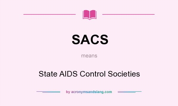 What does SACS mean? It stands for State AIDS Control Societies