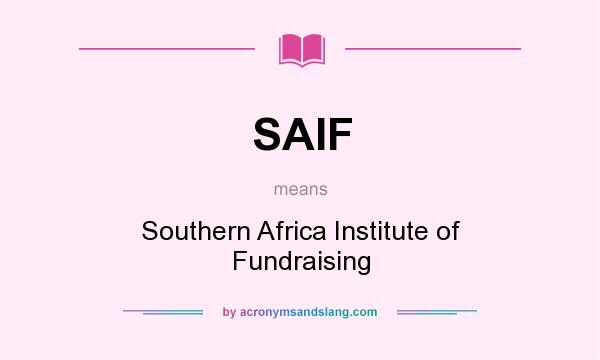What does SAIF mean? It stands for Southern Africa Institute of Fundraising