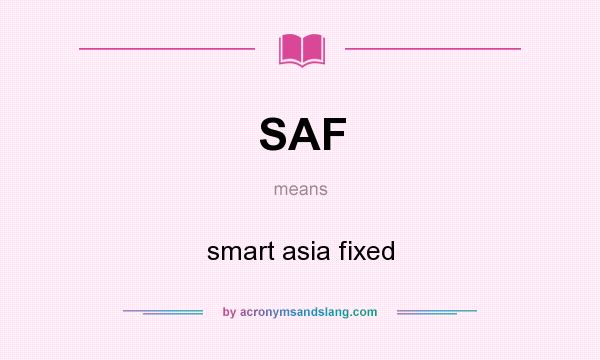 What does SAF mean? It stands for smart asia fixed