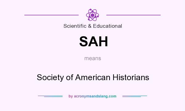 What does SAH mean? It stands for Society of American Historians