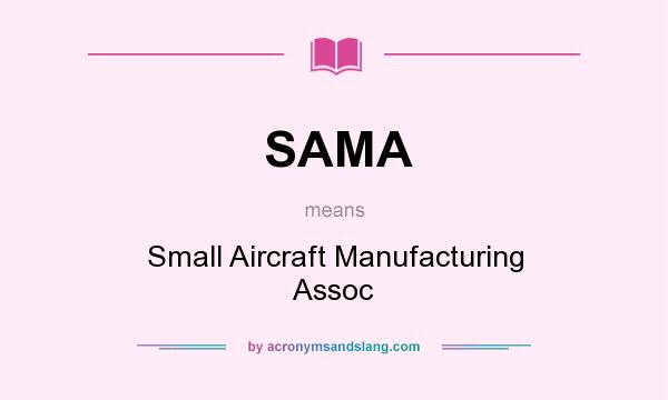 What does SAMA mean? It stands for Small Aircraft Manufacturing Assoc