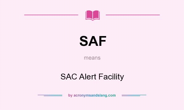 What does SAF mean? It stands for SAC Alert Facility